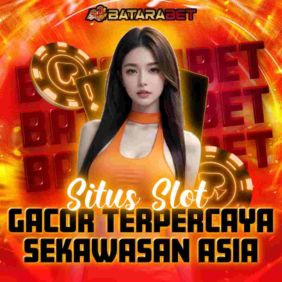 BATARABET 💥 Slot Gacor Terpercaya Sekawasan ASIA