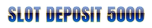 SLOT DEPOSIT 5000